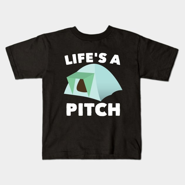 Camping - Lifes A Pitch Kids T-Shirt by Kudostees